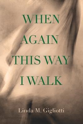 When Again This Way I Walk - Linda M Gigliotti - cover