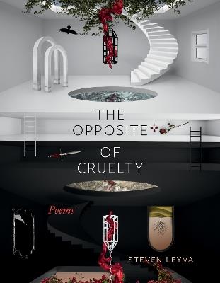 The Opposite of Cruelty: Poems - Steven Leyva - cover