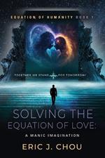 Solving The Equation of Love: A Manic Imagination [Equation Of Humanity Book 1]