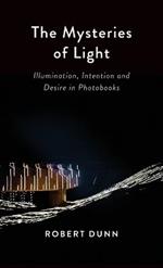 The Mysteries Of Light: Illumination, Intention and Desire In Photobooks