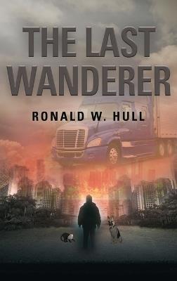 The Last Wanderer: Last Man on Earth - Ronald W Hull - cover