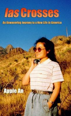 las Crosses: An Unwavering Journey to a New Life in America - Apple An - cover
