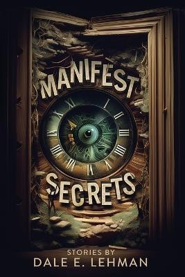 Manifest Secrets - Dale E Lehman - cover