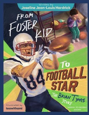 From Foster Kid to Football Star - The Brian Tyms Story - Brain E Tyms,Joseline J Hardrick - cover