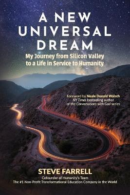 A New Universal Dream: My Journey from Silicon Valley to a Life in Service to Humanity - Steve Farrell - cover