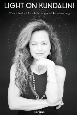 Light on Kundalini: Your Lifestyle Guide to Yoga and Awakening - Karuna - cover