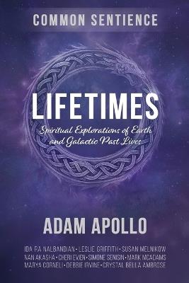 Lifetimes: Spiritual Explorations of Earth and Galactic Past Lives - Adam Apollo - cover
