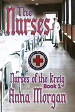 The Nurses: Nurses of the Kreig, Book 1