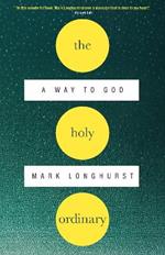 The Holy Ordinary: A Way to God