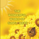The Wonderful World of Sunflowers: Interesting Facts About Sunflowers