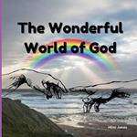 The Wonderful World of God: The 7 Days of Creation and Other Important Events
