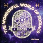 The Wonderful World of Zodiacs Pisces: An Easy-to-understand Guide for All Ages