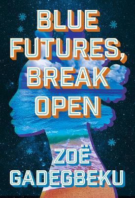 Blue Futures, Break Open - Zoë Gadegbeku - cover