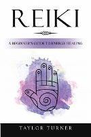 Reiki: A Beginner's Guide to Energy Healing - Taylor Turner - cover