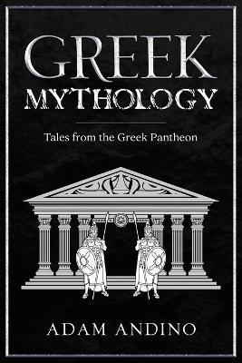Greek Mythology: Tales from the Greek Pantheon - Adam Andino - cover