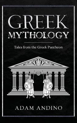 Greek Mythology: Tales from the Greek Pantheon - Adam Andino - cover