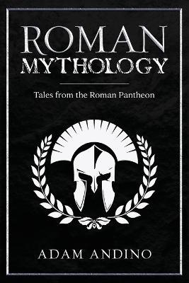 Roman Mythology: Tales From the Roman Pantheon - Adam Andino - cover