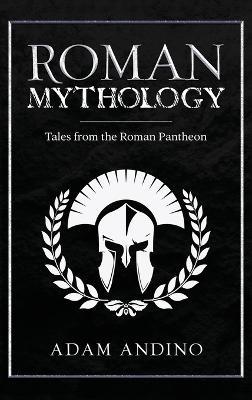 Roman Mythology: Tales From the Roman Pantheon - Adam Andino - cover