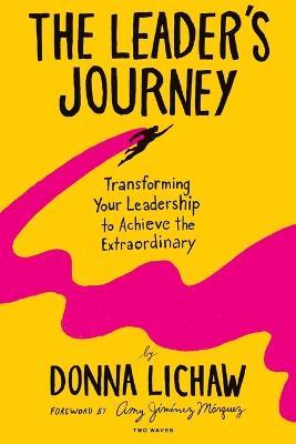 The Leader's Journey: Transforming Your Leadership to Achieve the Extraordinary - Donna Lichaw - cover