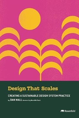 Design That Scales: Creating a Sustainable Design System Practice - Dan Mall - cover