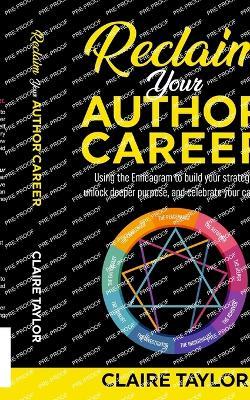 Reclaim Your Author Career: Using the Enneagram to build your strategy, unlock deeper purpose, and celebrate your career - Claire Taylor - cover