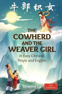 The Cowherd and the Weaver Girl: A Story in Easy Chinese, Pinyin and English - Jenny Lu - cover