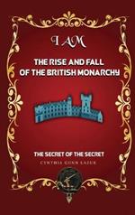 I Am the Rise and Fall of the British Monarchy: The Secret of the Secret