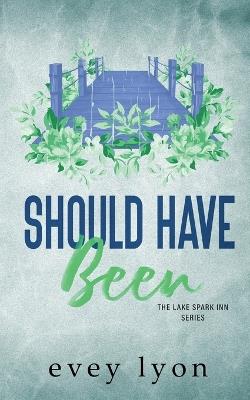 Should Have Been: A Small Town Second Chance Romance - Evey Lyon - cover