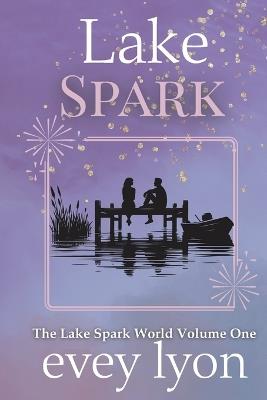 Lake Spark The Complete Collection Volume One - Evey Lyon - cover