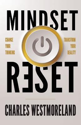 Mindset Reset: Change Your Thinking Transform Your Reality - Charles Westmoreland - cover
