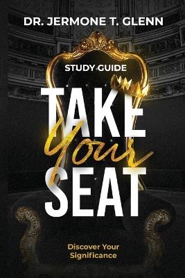 Take Your Seat - Study Guide: Discover Your Significance - Jermone Glenn - cover