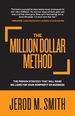 The Million Dollar Method: The proven strategy that will raise millions for your nonprofit or business - Jerod M Smith - cover