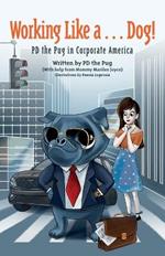 Working Like a...Dog!: PD the Pug in Corporate America