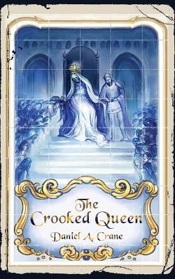 The Crooked Queen - Daniel A Crane - cover