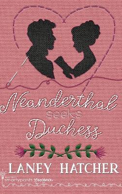 Neanderthal Seeks Duchess - Smartypants Romance,Laney Hatcher - cover