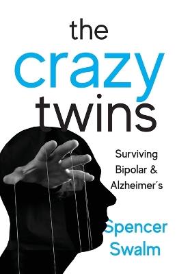 The Crazy Twins: Surviving Bipolar and Alzheimer's - Spencer Swalm - cover