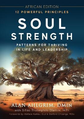 Soul Strength: Patterns for Thriving in Life and Leadership Africa Edition - Alan Ahlgrim - cover