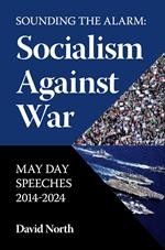 Sounding the Alarm: Socialism Against War May Day Speeches 2014-2024