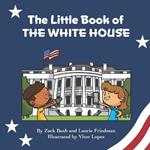 The Little Book of the White House: Introduction for children to the White House, President of the United States, Government, Washington D.C., History, American Landmarks for Kids Ages 3 10