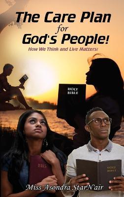 The Care Plan for God's People: How We Think and Live Matters! - Asondra StarN'air - cover