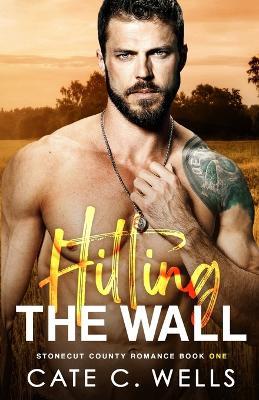 Hitting the Wall: A Stonecut County Romance - Cate C Wells - cover