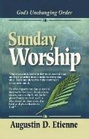 Sunday Worship: God's Unchanging Order - Augustin D Etienne - cover