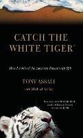 Catch the White Tiger: How I Achieved the American Dream with $28 - Tony Assali - cover