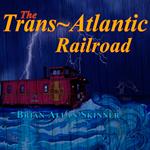 The Trans-Atlantic Railroad