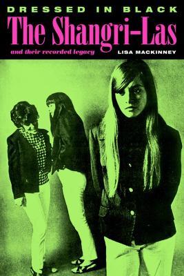 Dressed In Black: The Shangri-Las and their recorded legacy - Lisa MacKinney - cover
