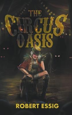 The Circus Oasis - Robert Essig - cover