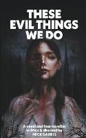 These Evil Things We Do: A Novel & Four Novellas