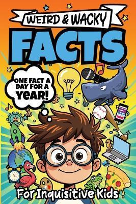 Weird & Wacky Facts For Inquisitive Kids - Albert B Squid - cover