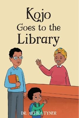 Kojo Goes to the Library - Artika R. Tyner - cover