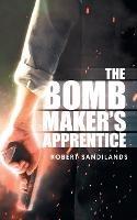 The Bomb Maker's Apprentice - Robert Sandilands - cover